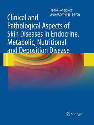 Clinical and Pathological Aspects of Skin Diseases in Endocrine, Metabolic, Nutritional and Deposition Disease de Bruce R. Smoller