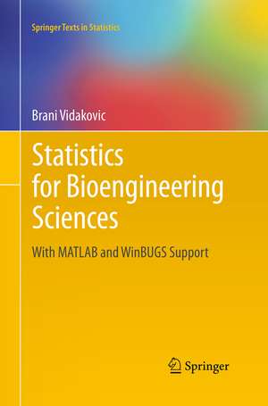 Statistics for Bioengineering Sciences: With MATLAB and WinBUGS Support de Brani Vidakovic