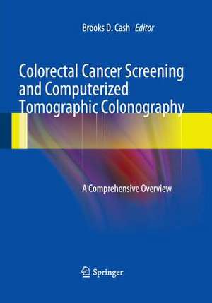 Colorectal Cancer Screening and Computerized Tomographic Colonography: A Comprehensive Overview de Brooks D. Cash