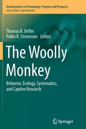 The Woolly Monkey: Behavior, Ecology, Systematics, and Captive Research de Thomas R. Defler