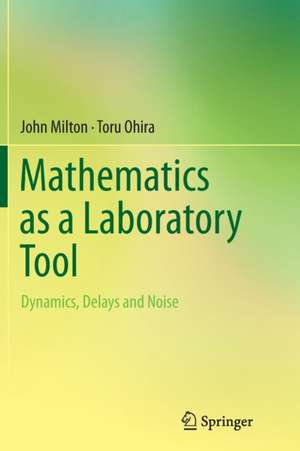 Mathematics as a Laboratory Tool: Dynamics, Delays and Noise de John Milton