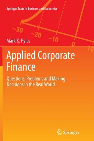 Applied Corporate Finance: Questions, Problems and Making Decisions in the Real World de Mark K. Pyles