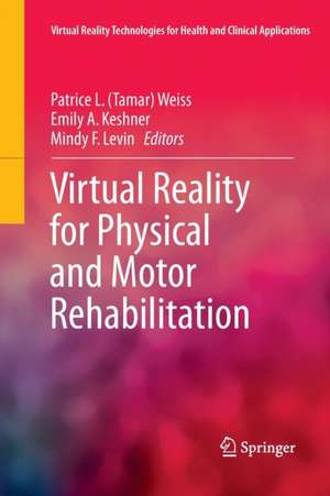 Virtual Reality for Physical and Motor Rehabilitation de Patrice L. (Tamar) Weiss