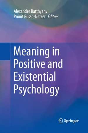 Meaning in Positive and Existential Psychology de Alexander Batthyany