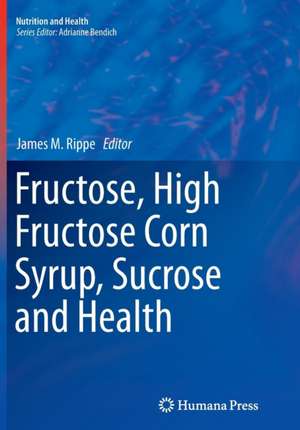 Fructose, High Fructose Corn Syrup, Sucrose and Health de James M. Rippe