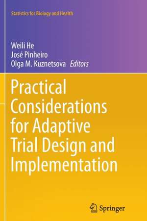 Practical Considerations for Adaptive Trial Design and Implementation de Weili He