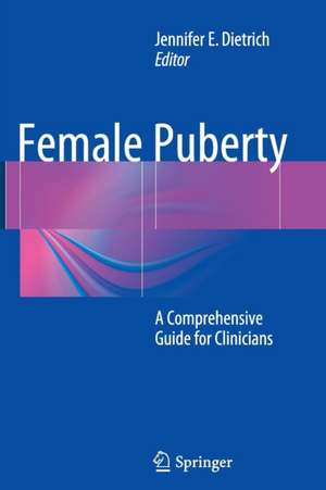 Female Puberty: A Comprehensive Guide for Clinicians de Jennifer E. Dietrich