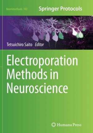 Electroporation Methods in Neuroscience de Tetsuichiro Saito