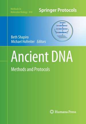 Ancient DNA: Methods and Protocols de Beth Shapiro