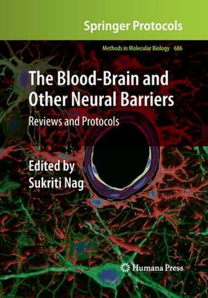 The Blood-Brain and Other Neural Barriers: Reviews and Protocols de Sukriti Nag