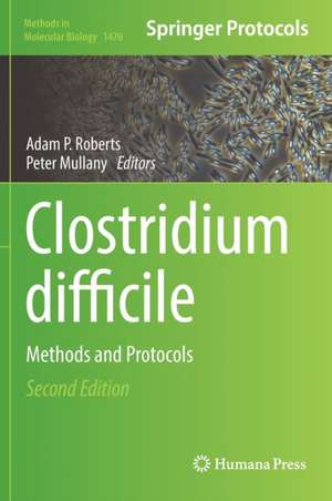 Clostridium difficile: Methods and Protocols de Adam P. Roberts