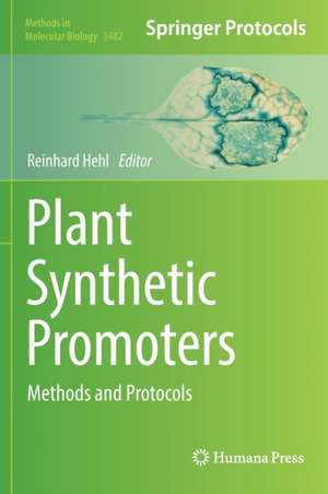 Plant Synthetic Promoters: Methods and Protocols de Reinhard Hehl