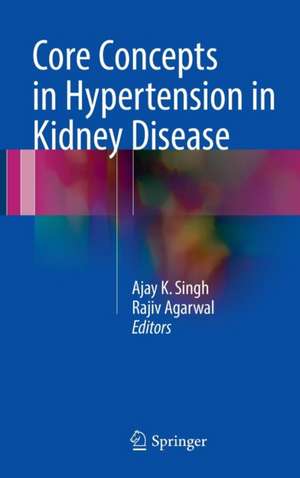 Core Concepts in Hypertension in Kidney Disease de Ajay K. Singh