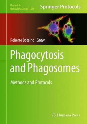 Phagocytosis and Phagosomes: Methods and Protocols de Roberto Botelho