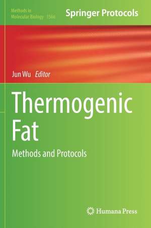 Thermogenic Fat: Methods and Protocols de Jun Wu