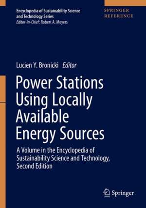 Power Stations Using Locally Available Energy Sources: A Volume in the Encyclopedia of Sustainability Science and Technology Series, Second Edition de Lucien Y. Bronicki