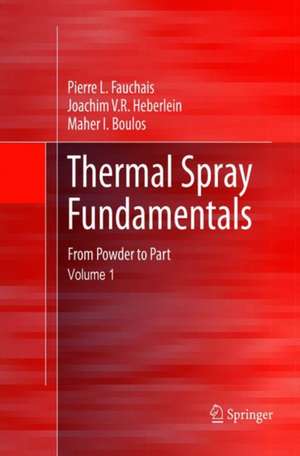 Thermal Spray Fundamentals: From Powder to Part de Pierre L. Fauchais