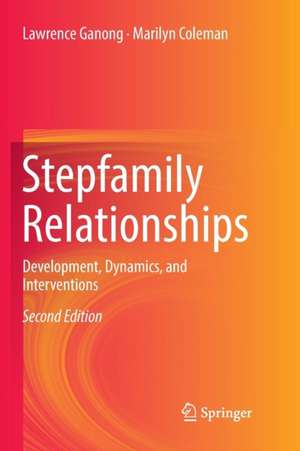 Stepfamily Relationships: Development, Dynamics, and Interventions de Lawrence Ganong