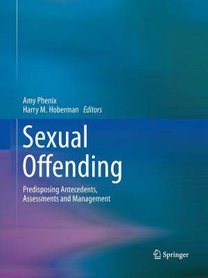 Sexual Offending: Predisposing Antecedents, Assessments and Management de Amy Phenix