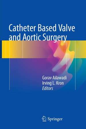 Catheter Based Valve and Aortic Surgery de Gorav Ailawadi