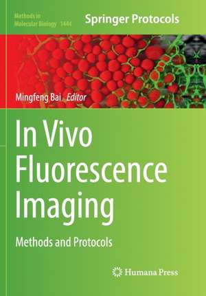 In Vivo Fluorescence Imaging: Methods and Protocols de Mingfeng Bai