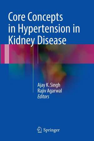 Core Concepts in Hypertension in Kidney Disease de Ajay K. Singh