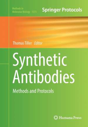 Synthetic Antibodies: Methods and Protocols de Thomas Tiller