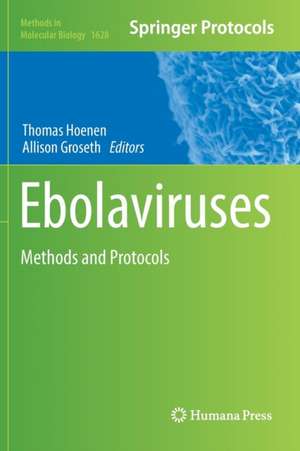 Ebolaviruses: Methods and Protocols de Thomas Hoenen