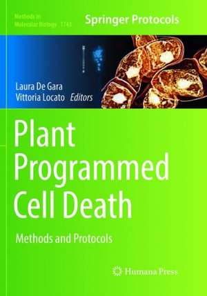 Plant Programmed Cell Death: Methods and Protocols de Laura De Gara