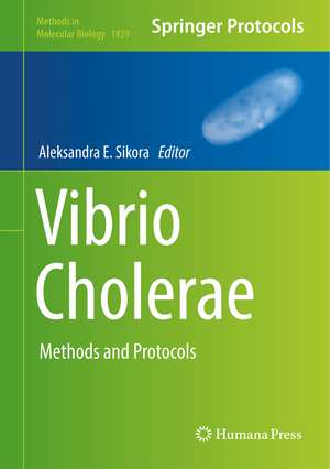 Vibrio Cholerae: Methods and Protocols de Aleksandra E. Sikora