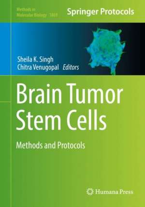 Brain Tumor Stem Cells: Methods and Protocols de Sheila K. Singh