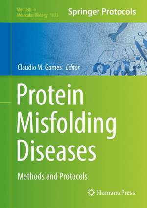 Protein Misfolding Diseases: Methods and Protocols de Cláudio M. Gomes