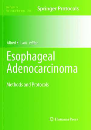 Esophageal Adenocarcinoma: Methods and Protocols de Alfred K. Lam