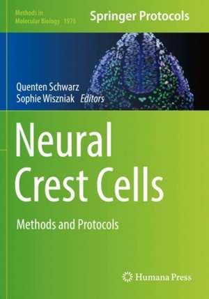 Neural Crest Cells: Methods and Protocols de Quenten Schwarz