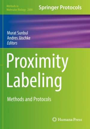 Proximity Labeling: Methods and Protocols de Murat Sunbul