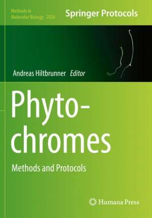 Phytochromes: Methods and Protocols de Andreas Hiltbrunner