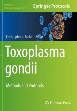 Toxoplasma gondii: Methods and Protocols de Christopher J. Tonkin