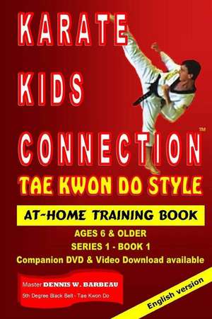 Karate Kids Connection-Tae Kwon Do Style de Dennis W. Barbeau