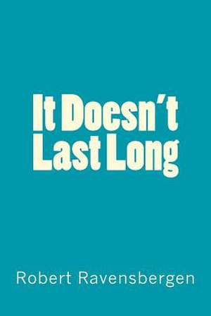 It Doesn't Last Long de Robert Ravensbergen