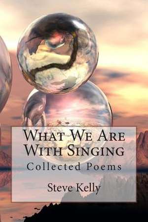 What We Are with Singing de Steve Kelly