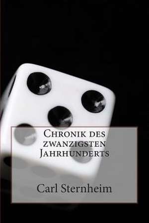 Chronik Des Zwanzigsten Jahrhunderts de Carl Sternheim