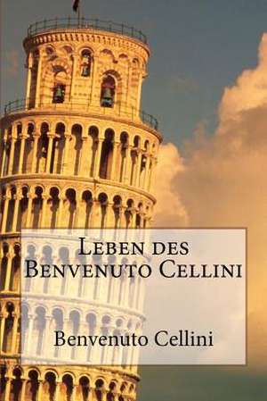 Leben Des Benvenuto Cellini de Benvenuto Cellini