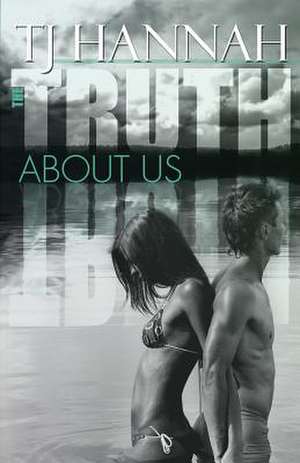 The Truth about Us de Tj Hannah