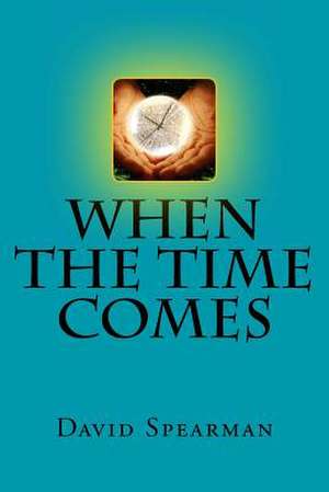 When the Time Comes de David L. Spearman