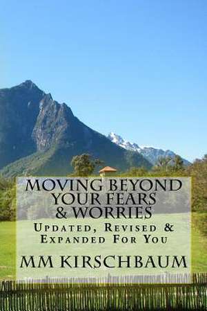 Moving Beyond Your Fears & Worries de M. M. Kirschbaum