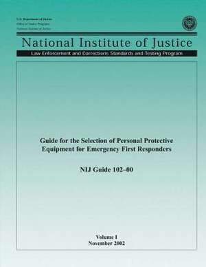 Guide for the Selection of Personal Protective Equipment for Emergency First Responders de U. S. Department Of Justice