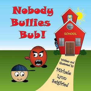 Nobody Bullies Bub de Michele Lynn Seigfried