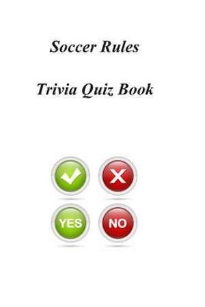 Soccer Rules Trivia Quiz Book de Trivia Quiz Book