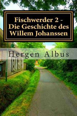 Fischwerder 2 - Die Geschichte Des Willem Johanssen de Hergen Albus