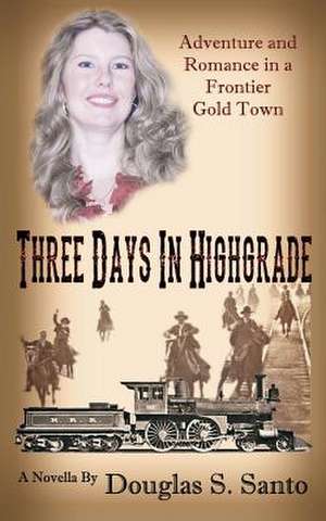 Three Days in Highgrade de Douglas S. Santo